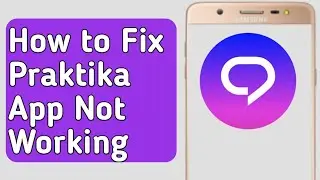 How to Fix Praktika App Not Working /not loading /not opening