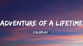 Coldplay - Adventure Of A Lifetime (Lyrics)
