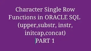ORACLE SQL : Character Single Row Functions in oracle SQL . upper,lower, initcap,length,substr,instr
