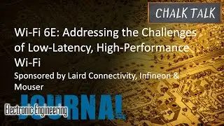 Addressing the Challenges of Low-Latency, High-Performance Wi-Fi -- Laird, Infineon & Mouser