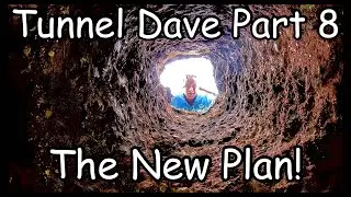 Tunnel Dave Part 8 The Plan!