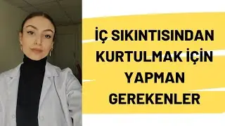 İÇ SIKINTISI NEDEN OLUR? | İÇ SIKINTISINDAN KURTULMAK İÇİN YAPMAN GEREKENLER