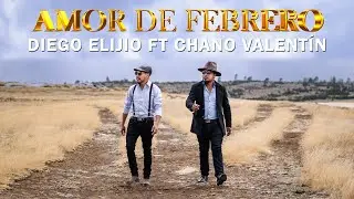 Amor de febrero (Video Oficial) Chano Valentín ft Diego Elijio