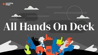 All Hands on Deck | Everything Design | Everything Motion | Everything Flow
