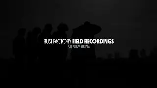 Rust Factory - Field Recordings (Full Album)