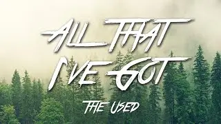 All That I've Got - The Used (Lyrics) [HD]