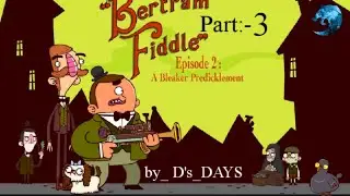 The Adventures Of Bertram Fiddle 2 || Part - 3 || Fleeing Treachery || by @ds_days99 ||.