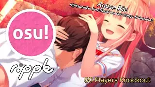 [osu! Ripple] Ayase Rie - Hijitsuzaikei Joshitachi wa Dou Surya Ii Desu ka? || 50 Players Knockout