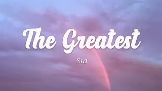 Sia - The Greatest (Lyrics)