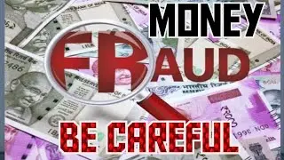 MONEY FRAUD - BE CAREFUL