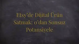 Etsy’de Dijital Ürün Satmak 0’dan Sonsuz Potansiyele (Podcast)