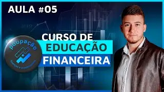 CURSO GRATUITO DE EDUCAÇÃO FINANCEIRA [PRÁTICO E PODEROSO] Aula - 05