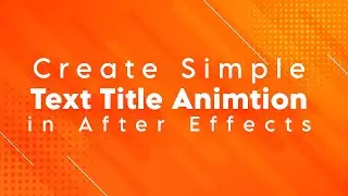 How to Create Simple Text Title Animation in After effects