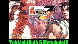 Street Fighter Alpha Three: Green Guy is not Green (TehLightBulb & Metadude12)
