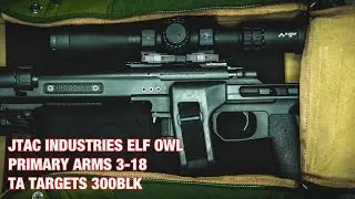JTAC INDUSTRIES ELF OWL | PRIMARY ARMS 3-18 | TA TARGETS 300BLK