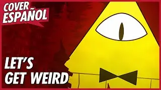 GRAVITY FALLS BILL CIPHER SONG - "Let's Get Weird" | Cover Español | David Delgado
