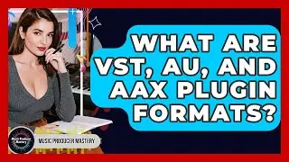 What Are VST, AU, And AAX Plugin Formats? - Music Producer Mastery