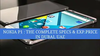 Nokia P1: THE COMPLETE SPECS AND EXPECTED PRICE IN DUBAI, UAE