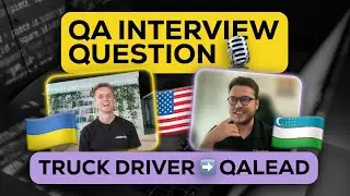 From Truck Driver to QA Lead! QA Interview Questions