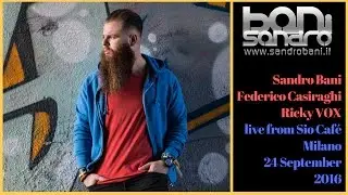 Sandro Bani, Ricky Vox, Federico Casiraghi, live in Sio Café Milano - 24/09/2016