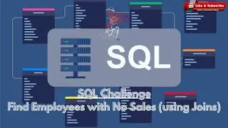 SQL Challenge:  Find Employees with No Sales (using Joins)
