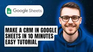 How To Make A Crm In Google Sheets In 10 Minutes Easy Tutorial [2026 Guide]