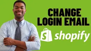HOW TO CHANGE SHOPIFY LOGIN EMAIL 2023