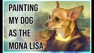 Painting My Dog as the MonaLisa!