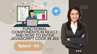 Functional components in React and how to enter JavaScript code in JSX Episod - 03