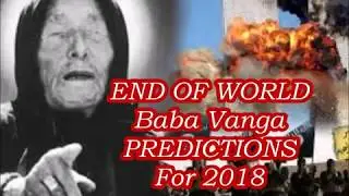 END OF WORLD Baba Vanga Predictions 2018