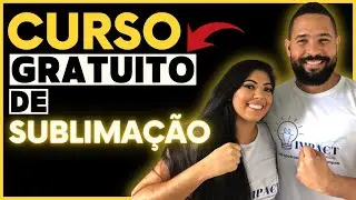 [CURSO GRATUITO DE SUBLIMAÇÃO COMPLETO] Um Passo a Passo de Como Começar um Negócio de SUBLIMAÇÃO
