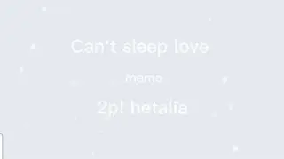 Can't sleep love meme (2p! Hetalia ) Romano