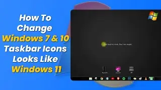 Customize Windows 7 & 10 Taskbar Icons Looks Like Windows 11 🔥