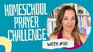 Week 30 Homeschool Prayer Challenge | Preparing for the School Year
