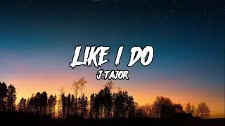 Like I Do || J Tajor || Lyrics Video