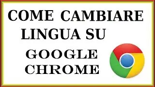 come cambiare la lingua di google chrome | come modificare lingua di base su google chrome