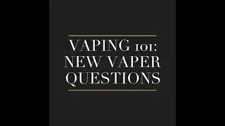 Vaping 101: new vaper questions