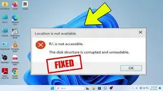 The Disk Structure is Corrupted and Unreadable - How to FIX