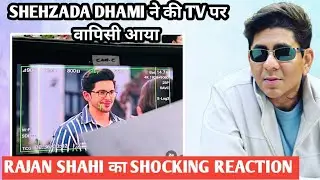 shehzada dhami ने की tv पर वापिसी आया rajan shahi का shocking reaction