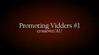Promoting Vidders #1 [Crossover & AU]
