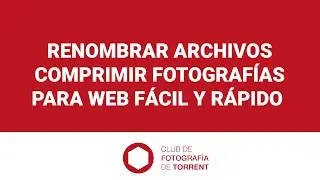 Renombrar archivos y comprimir fotografías para Web fácil y rápido