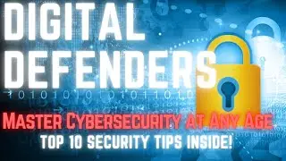 Be Your Own Digital Defender: Mastering Cybersecurity at Any Age