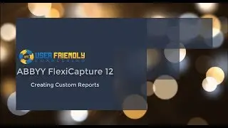 ABBYY FlexiCapture 12 - Creating Custom Reports
