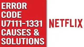 Netflix Error Code U7111-1331- Analyzing Origins, Remedies, and Effective Fixes
