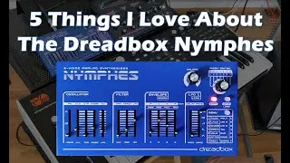 Dreadbox Nymphes - 5 Things I Love