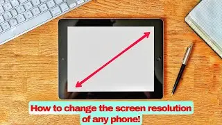 How to Change Your Phone's Screen Resolution: Step-By-Step 