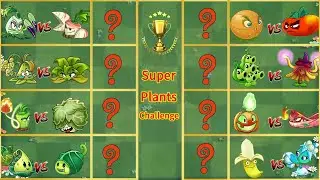 Pvz 2 Gameplay | All Super Plants Challenge - Which Plant Is The Most Powerful - Plant Vs Plant