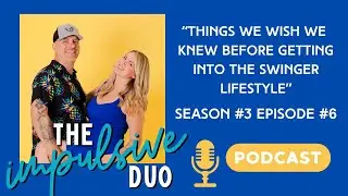 Things we wish we would have known about the Swinger Lifestyle... Podcast Season #3 - Episode #6