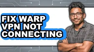 How to Fix Warp Vpn Not Connecting (easy Method)