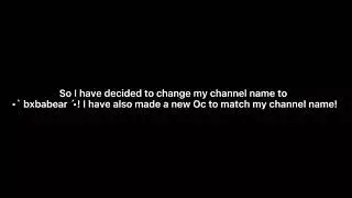 Channel Updates! ✨✨ 😲😲 || •` bxbabear ́• ||